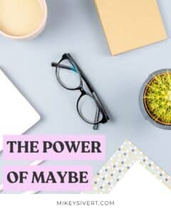 The Power of Maybe